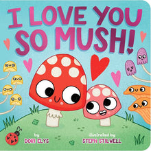 Load image into Gallery viewer, I Love You So Mush! by Dori Elys